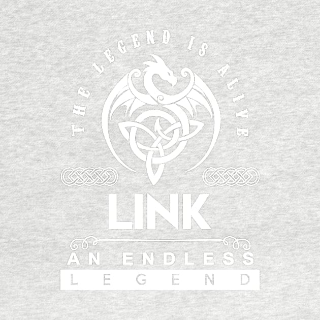 Link Name T Shirt - The Legend Is Alive - Link An Endless Legend Dragon Gift Item by riogarwinorganiza